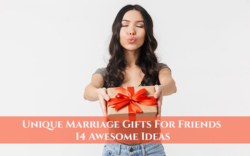 Unique Marriage Gifts For Friends