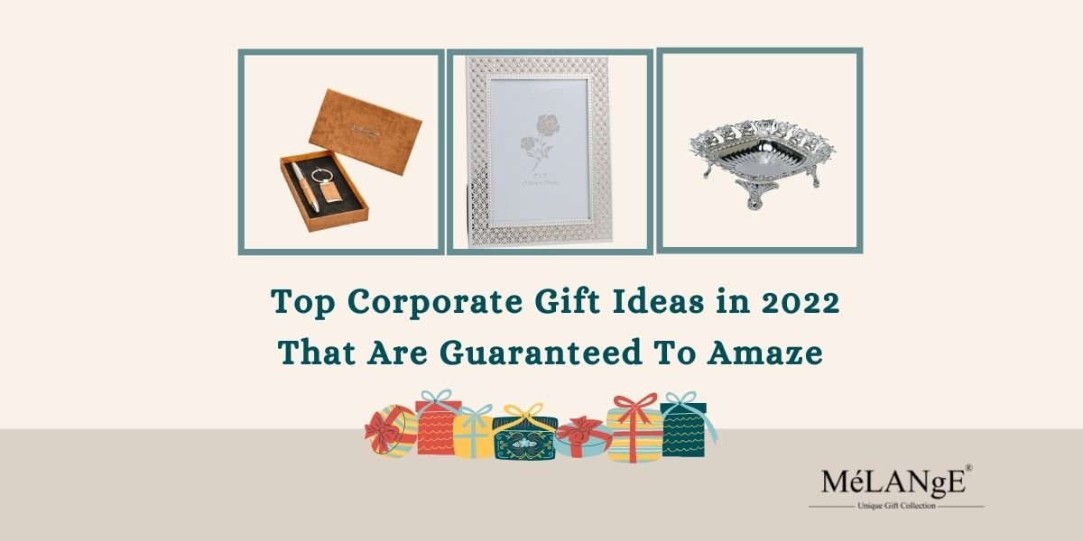 Top Corporate Gift Ideas in 2022 That Are Guaranteed To Amaze