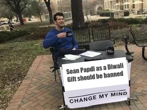 change my mind meme - soan papdi shouldn't ge gifted on diwali